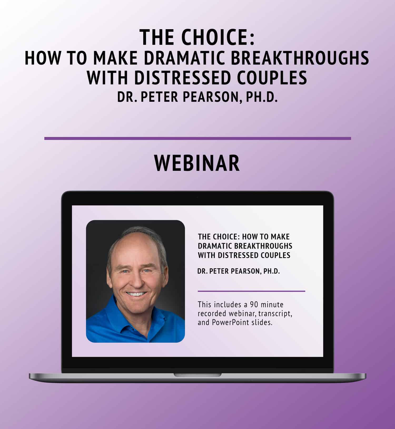 [WEBINAR] The Choice: How to Make Dramatic Breakthroughs with Distressed Couples with Dr. Peter Pearson, Ph.D.
